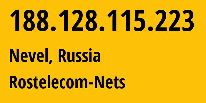 IP address 188.128.115.223 (Nevel, Pskov Oblast, Russia) get location, coordinates on map, ISP provider AS12389 Rostelecom-Nets // who is provider of ip address 188.128.115.223, whose IP address