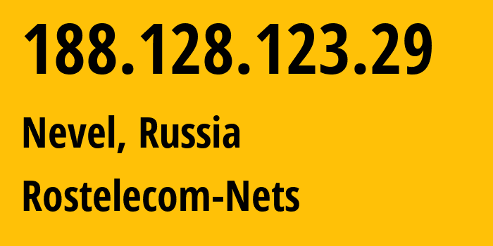 IP address 188.128.123.29 (Nevel, Pskov Oblast, Russia) get location, coordinates on map, ISP provider AS12389 Rostelecom-Nets // who is provider of ip address 188.128.123.29, whose IP address