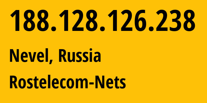 IP address 188.128.126.238 (Nevel, Pskov Oblast, Russia) get location, coordinates on map, ISP provider AS12389 Rostelecom-Nets // who is provider of ip address 188.128.126.238, whose IP address