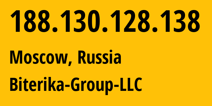 IP address 188.130.128.138 (Moscow, Moscow, Russia) get location, coordinates on map, ISP provider AS35048 Biterika-Group-LLC // who is provider of ip address 188.130.128.138, whose IP address