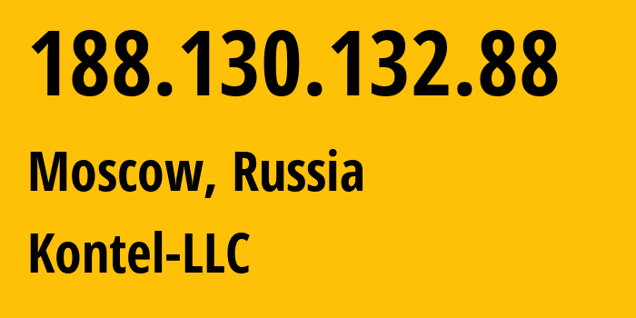 IP address 188.130.132.88 (Moscow, Moscow, Russia) get location, coordinates on map, ISP provider AS204490 Kontel-LLC // who is provider of ip address 188.130.132.88, whose IP address