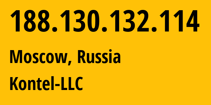 IP address 188.130.132.114 (Moscow, Moscow, Russia) get location, coordinates on map, ISP provider AS204490 Kontel-LLC // who is provider of ip address 188.130.132.114, whose IP address