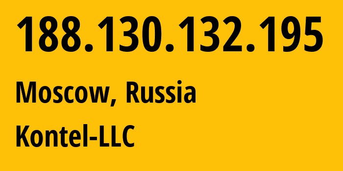 IP address 188.130.132.195 (Moscow, Moscow, Russia) get location, coordinates on map, ISP provider AS204490 Kontel-LLC // who is provider of ip address 188.130.132.195, whose IP address