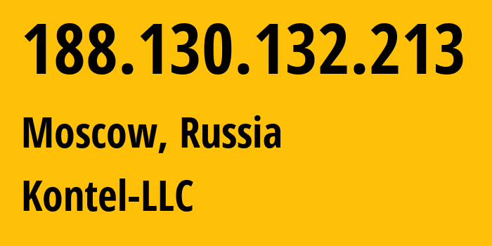 IP address 188.130.132.213 (Moscow, Moscow, Russia) get location, coordinates on map, ISP provider AS204490 Kontel-LLC // who is provider of ip address 188.130.132.213, whose IP address