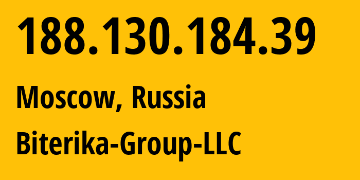 IP address 188.130.184.39 (Moscow, Moscow, Russia) get location, coordinates on map, ISP provider AS35048 Biterika-Group-LLC // who is provider of ip address 188.130.184.39, whose IP address