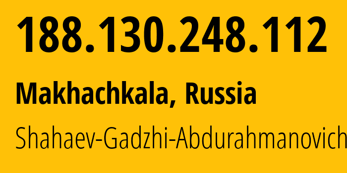 IP address 188.130.248.112 (Makhachkala, Dagestan, Russia) get location, coordinates on map, ISP provider AS208544 Shahaev-Gadzhi-Abdurahmanovich // who is provider of ip address 188.130.248.112, whose IP address