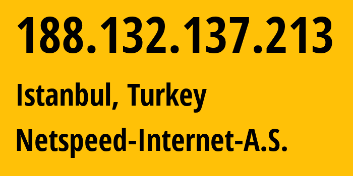 IP address 188.132.137.213 (Istanbul, Istanbul, Turkey) get location, coordinates on map, ISP provider AS206375 Netspeed-Internet-A.S. // who is provider of ip address 188.132.137.213, whose IP address