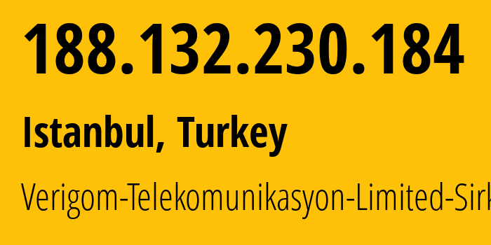 IP address 188.132.230.184 get location, coordinates on map, ISP provider AS200456 Verigom-Telekomunikasyon-Limited-Sirketi // who is provider of ip address 188.132.230.184, whose IP address