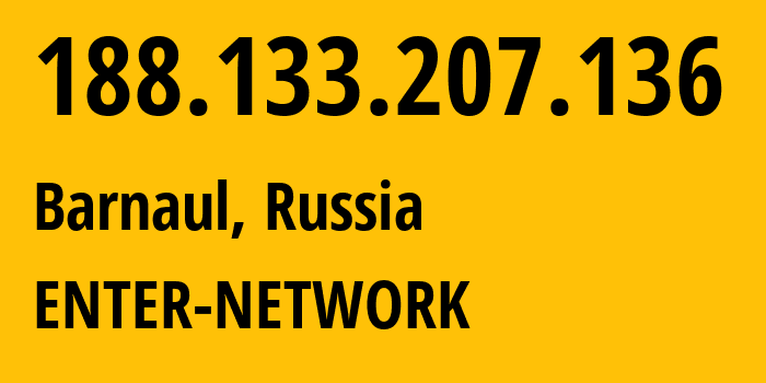 IP address 188.133.207.136 (Barnaul, Altai Krai, Russia) get location, coordinates on map, ISP provider AS12389 ENTER-NETWORK // who is provider of ip address 188.133.207.136, whose IP address