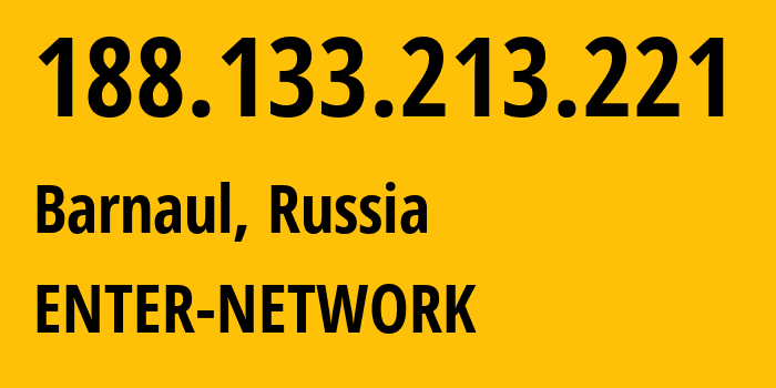 IP address 188.133.213.221 (Barnaul, Altai Krai, Russia) get location, coordinates on map, ISP provider AS12389 ENTER-NETWORK // who is provider of ip address 188.133.213.221, whose IP address