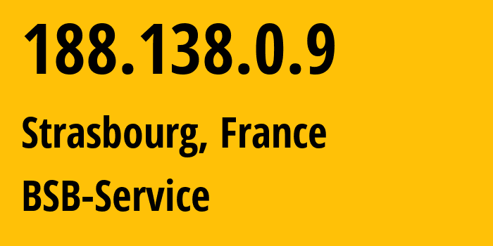 IP address 188.138.0.9 (Strasbourg, Grand Est, France) get location, coordinates on map, ISP provider AS29066 BSB-Service // who is provider of ip address 188.138.0.9, whose IP address