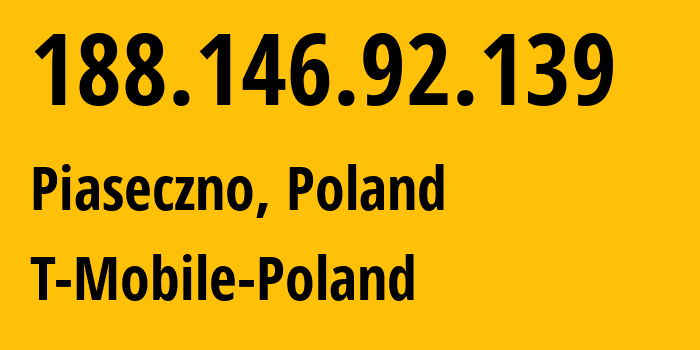 IP address 188.146.92.139 (Piaseczno, Mazovia, Poland) get location, coordinates on map, ISP provider AS12912 T-Mobile-Poland // who is provider of ip address 188.146.92.139, whose IP address