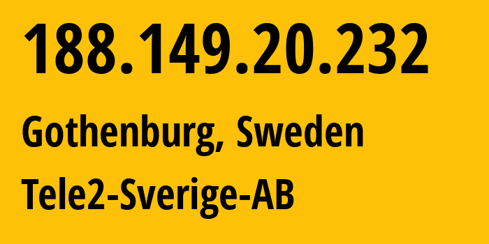 IP address 188.149.20.232 (Gothenburg, Västra Götaland County, Sweden) get location, coordinates on map, ISP provider AS1257 Tele2-Sverige-AB // who is provider of ip address 188.149.20.232, whose IP address