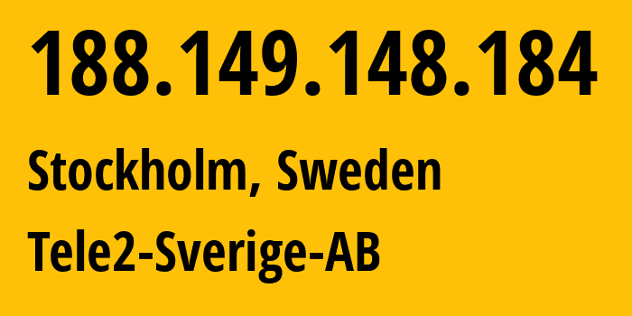 IP address 188.149.148.184 (Stockholm, Stockholm County, Sweden) get location, coordinates on map, ISP provider AS1257 Tele2-Sverige-AB // who is provider of ip address 188.149.148.184, whose IP address