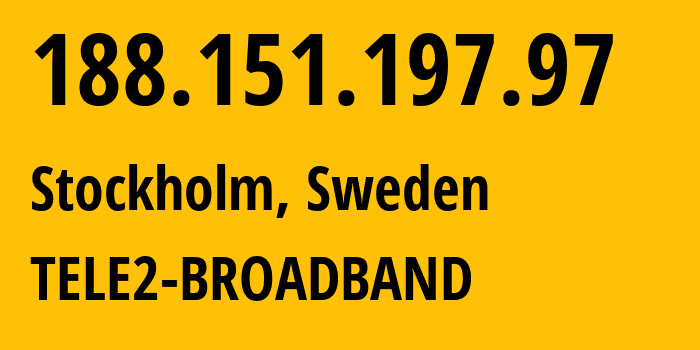 IP address 188.151.197.97 (Stockholm, Stockholm County, Sweden) get location, coordinates on map, ISP provider AS1257 TELE2-BROADBAND // who is provider of ip address 188.151.197.97, whose IP address