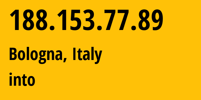 IP address 188.153.77.89 (Bologna, Emilia-Romagna, Italy) get location, coordinates on map, ISP provider AS30722 into // who is provider of ip address 188.153.77.89, whose IP address