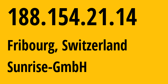 IP address 188.154.21.14 (Fribourg, Fribourg, Switzerland) get location, coordinates on map, ISP provider AS6730 Sunrise-GmbH // who is provider of ip address 188.154.21.14, whose IP address