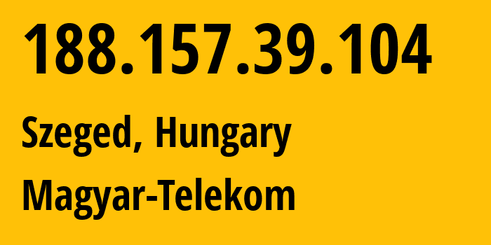 IP-адрес 188.157.39.104 (Szeged, Csongrád megye, Венгрия) определить местоположение, координаты на карте, ISP провайдер AS5483 Magyar-Telekom // кто провайдер айпи-адреса 188.157.39.104