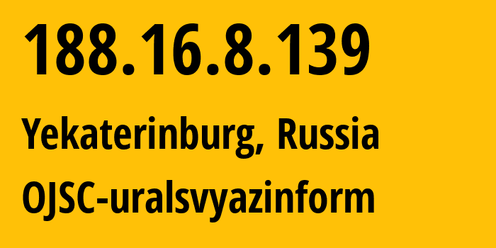 IP address 188.16.8.139 (Yekaterinburg, Sverdlovsk Oblast, Russia) get location, coordinates on map, ISP provider AS12389 OJSC-uralsvyazinform // who is provider of ip address 188.16.8.139, whose IP address