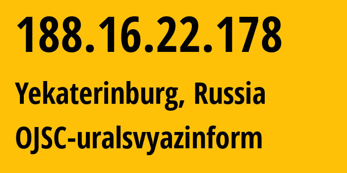 IP-адрес 188.16.22.178 (Екатеринбург, Свердловская Область, Россия) определить местоположение, координаты на карте, ISP провайдер AS12389 OJSC-uralsvyazinform // кто провайдер айпи-адреса 188.16.22.178