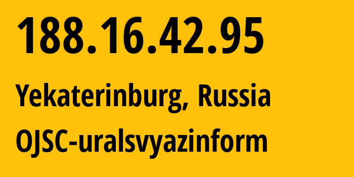 IP address 188.16.42.95 (Yekaterinburg, Sverdlovsk Oblast, Russia) get location, coordinates on map, ISP provider AS12389 OJSC-uralsvyazinform // who is provider of ip address 188.16.42.95, whose IP address