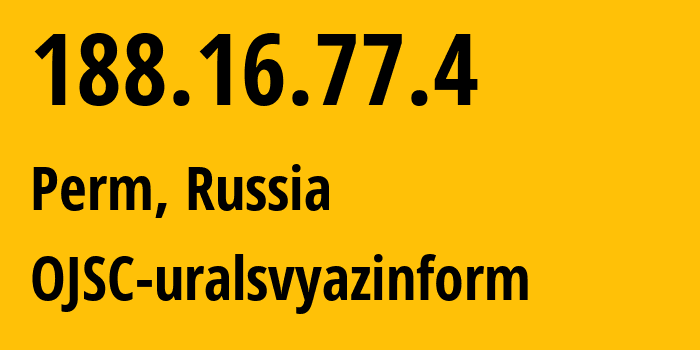 IP-адрес 188.16.77.4 (Пермь, Пермский край, Россия) определить местоположение, координаты на карте, ISP провайдер AS12389 OJSC-uralsvyazinform // кто провайдер айпи-адреса 188.16.77.4