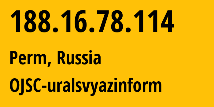 IP address 188.16.78.114 (Perm, Perm Krai, Russia) get location, coordinates on map, ISP provider AS12389 OJSC-uralsvyazinform // who is provider of ip address 188.16.78.114, whose IP address