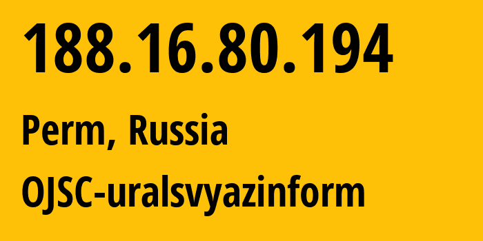 IP address 188.16.80.194 (Perm, Perm Krai, Russia) get location, coordinates on map, ISP provider AS12389 OJSC-uralsvyazinform // who is provider of ip address 188.16.80.194, whose IP address