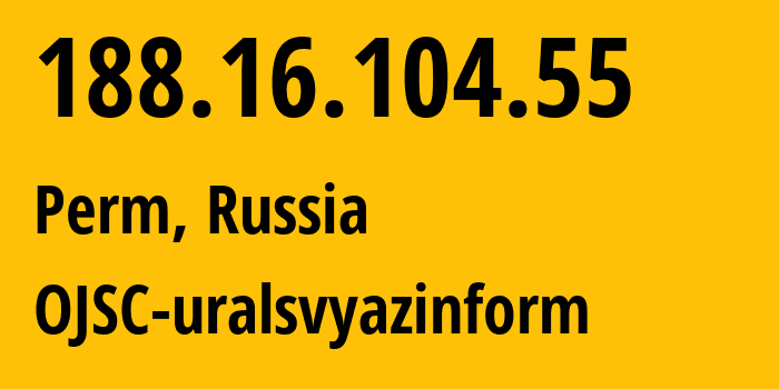 IP address 188.16.104.55 (Perm, Perm Krai, Russia) get location, coordinates on map, ISP provider AS12389 OJSC-uralsvyazinform // who is provider of ip address 188.16.104.55, whose IP address