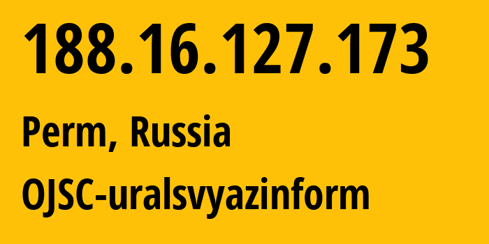 IP address 188.16.127.173 (Perm, Perm Krai, Russia) get location, coordinates on map, ISP provider AS12389 OJSC-uralsvyazinform // who is provider of ip address 188.16.127.173, whose IP address