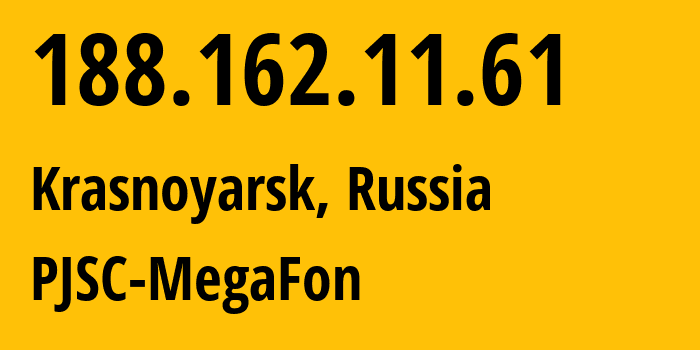 IP address 188.162.11.61 (Krasnoyarsk, Krasnoyarsk Krai, Russia) get location, coordinates on map, ISP provider AS31205 PJSC-MegaFon // who is provider of ip address 188.162.11.61, whose IP address