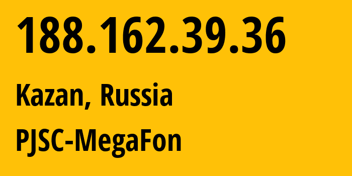 IP address 188.162.39.36 (Kazan, Tatarstan Republic, Russia) get location, coordinates on map, ISP provider AS31133 PJSC-MegaFon // who is provider of ip address 188.162.39.36, whose IP address