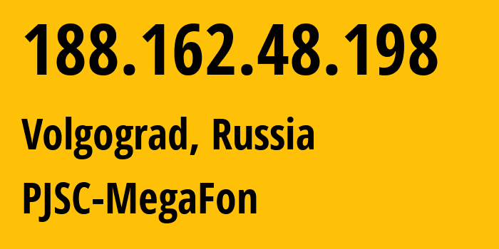 IP address 188.162.48.198 (Volgograd, Volgograd Oblast, Russia) get location, coordinates on map, ISP provider AS31133 PJSC-MegaFon // who is provider of ip address 188.162.48.198, whose IP address