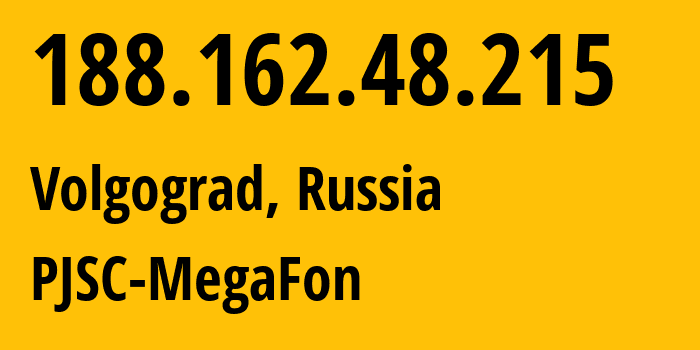 IP address 188.162.48.215 (Volgograd, Volgograd Oblast, Russia) get location, coordinates on map, ISP provider AS31133 PJSC-MegaFon // who is provider of ip address 188.162.48.215, whose IP address