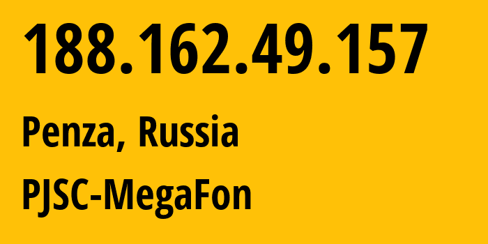 IP address 188.162.49.157 (Penza, Penza Oblast, Russia) get location, coordinates on map, ISP provider AS31133 PJSC-MegaFon // who is provider of ip address 188.162.49.157, whose IP address