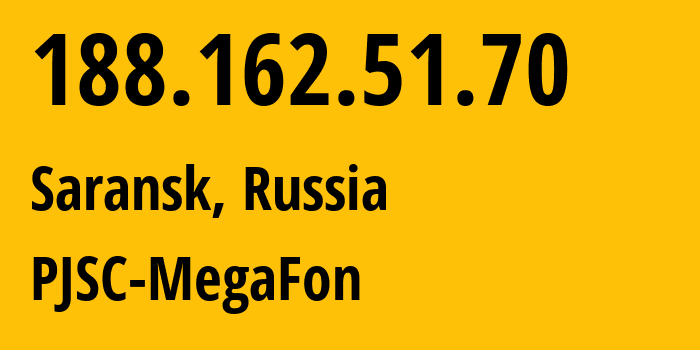 IP address 188.162.51.70 (Saransk, Mordoviya Republic, Russia) get location, coordinates on map, ISP provider AS31133 PJSC-MegaFon // who is provider of ip address 188.162.51.70, whose IP address