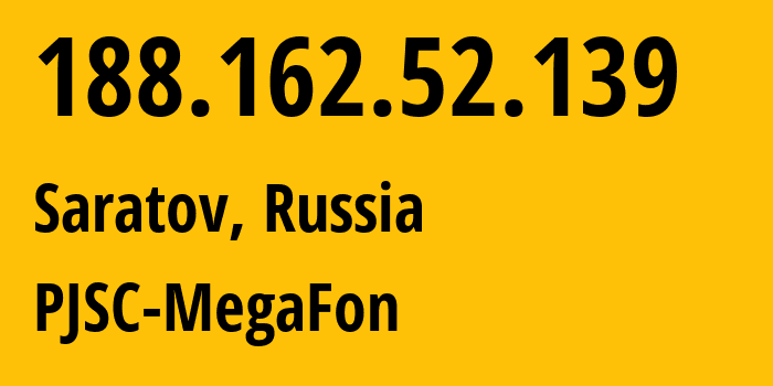 IP address 188.162.52.139 (Saratov, Saratov Oblast, Russia) get location, coordinates on map, ISP provider AS31133 PJSC-MegaFon // who is provider of ip address 188.162.52.139, whose IP address