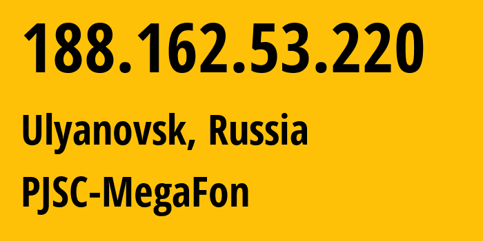 IP address 188.162.53.220 (Ulyanovsk, Ulyanovsk Oblast, Russia) get location, coordinates on map, ISP provider AS31133 PJSC-MegaFon // who is provider of ip address 188.162.53.220, whose IP address