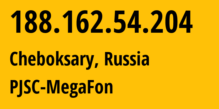 IP address 188.162.54.204 (Cheboksary, Chuvash Republic, Russia) get location, coordinates on map, ISP provider AS31133 PJSC-MegaFon // who is provider of ip address 188.162.54.204, whose IP address