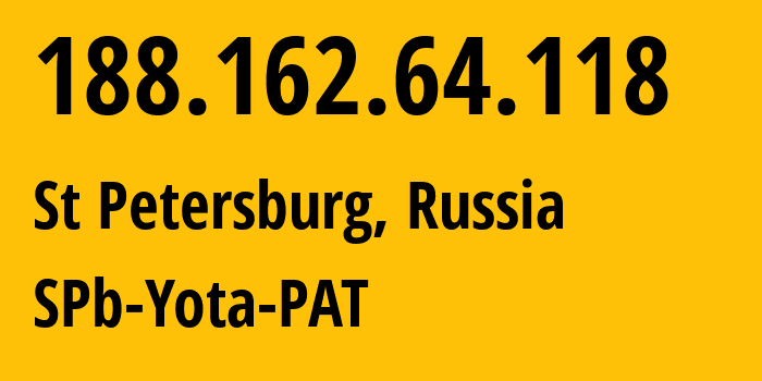 IP address 188.162.64.118 (St Petersburg, St.-Petersburg, Russia) get location, coordinates on map, ISP provider AS31213 SPb-Yota-PAT // who is provider of ip address 188.162.64.118, whose IP address