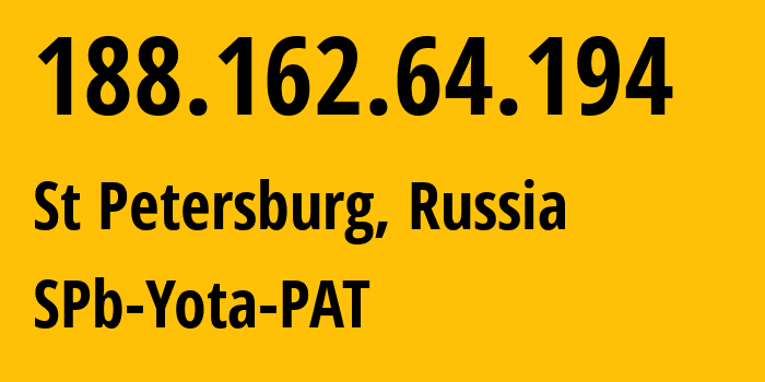 IP address 188.162.64.194 (St Petersburg, St.-Petersburg, Russia) get location, coordinates on map, ISP provider AS31213 SPb-Yota-PAT // who is provider of ip address 188.162.64.194, whose IP address