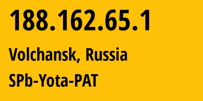 IP address 188.162.65.1 (Volchansk, Sverdlovsk Oblast, Russia) get location, coordinates on map, ISP provider AS31213 SPb-Yota-PAT // who is provider of ip address 188.162.65.1, whose IP address