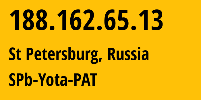 IP-адрес 188.162.65.13 (Санкт-Петербург, Санкт-Петербург, Россия) определить местоположение, координаты на карте, ISP провайдер AS31213 SPb-Yota-PAT // кто провайдер айпи-адреса 188.162.65.13