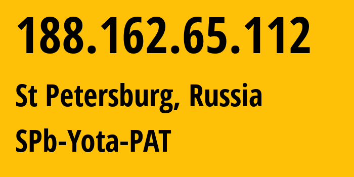 IP address 188.162.65.112 (St Petersburg, St.-Petersburg, Russia) get location, coordinates on map, ISP provider AS31213 SPb-Yota-PAT // who is provider of ip address 188.162.65.112, whose IP address