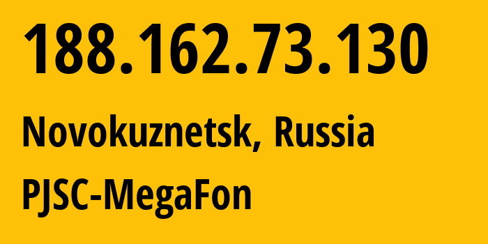 IP address 188.162.73.130 (Novokuznetsk, Kemerovo Oblast, Russia) get location, coordinates on map, ISP provider AS31133 PJSC-MegaFon // who is provider of ip address 188.162.73.130, whose IP address