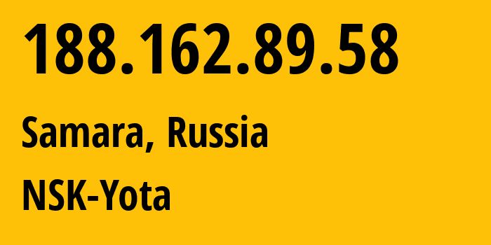 IP address 188.162.89.58 (Samara, Samara Oblast, Russia) get location, coordinates on map, ISP provider AS31205 NSK-Yota // who is provider of ip address 188.162.89.58, whose IP address