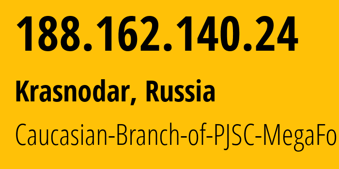 IP address 188.162.140.24 (Krasnodar, Krasnodar Krai, Russia) get location, coordinates on map, ISP provider AS31163 Caucasian-Branch-of-PJSC-MegaFon // who is provider of ip address 188.162.140.24, whose IP address