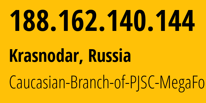 IP address 188.162.140.144 (Krasnodar, Krasnodar Krai, Russia) get location, coordinates on map, ISP provider AS31163 Caucasian-Branch-of-PJSC-MegaFon // who is provider of ip address 188.162.140.144, whose IP address