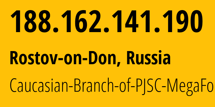 IP address 188.162.141.190 (Rostov-on-Don, Rostov Oblast, Russia) get location, coordinates on map, ISP provider AS31163 Caucasian-Branch-of-PJSC-MegaFon // who is provider of ip address 188.162.141.190, whose IP address