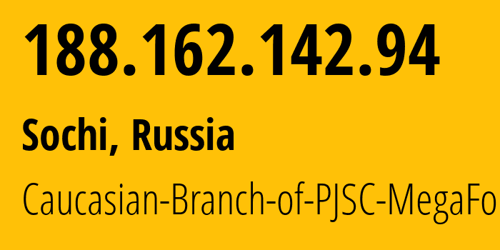 IP address 188.162.142.94 (Sochi, Krasnodar Krai, Russia) get location, coordinates on map, ISP provider AS31163 Caucasian-Branch-of-PJSC-MegaFon // who is provider of ip address 188.162.142.94, whose IP address